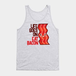 Life Goes On Eat Bacon Tank Top